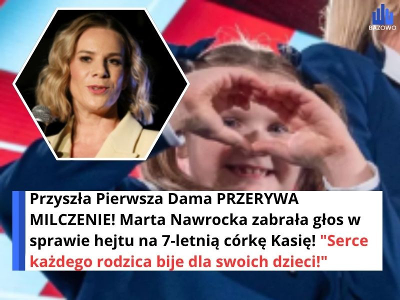 Przyszła Pierwsza Dama PRZERYWA MILCZENIE! Marta Nawrocka zabrała głos w sprawie hejtu na 7-letnią córkę Kasię! "Serce każdego rodzica bije dla swoich dzieci!"